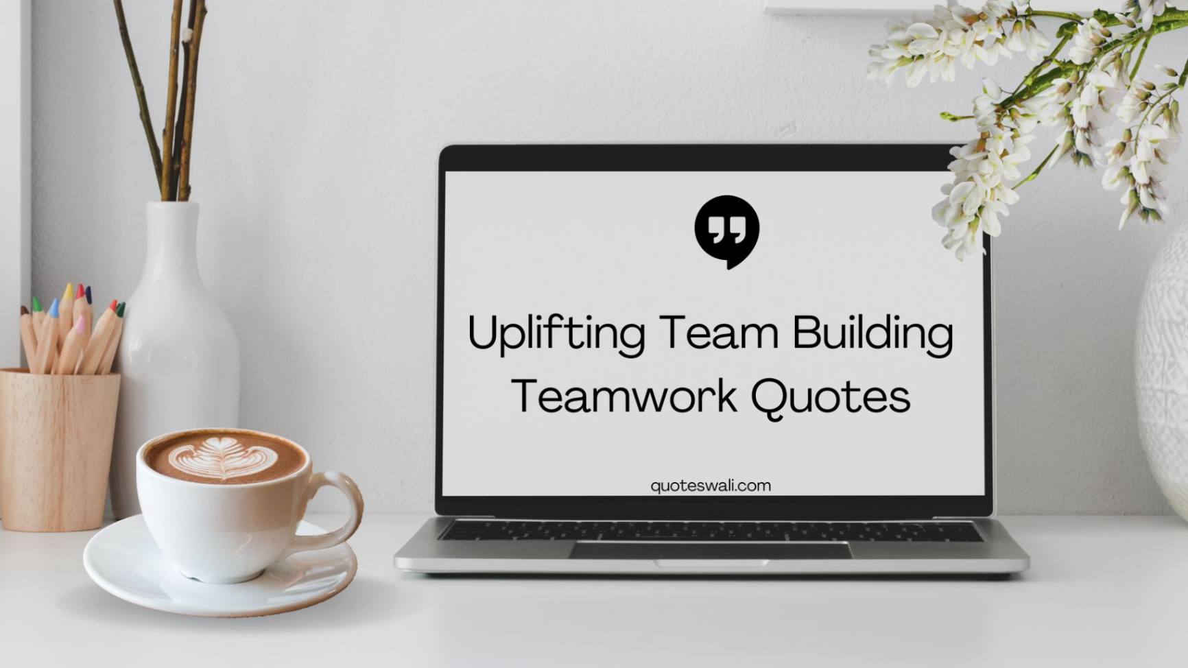 Best 20+ Uplifting Team Building Teamwork Quotes